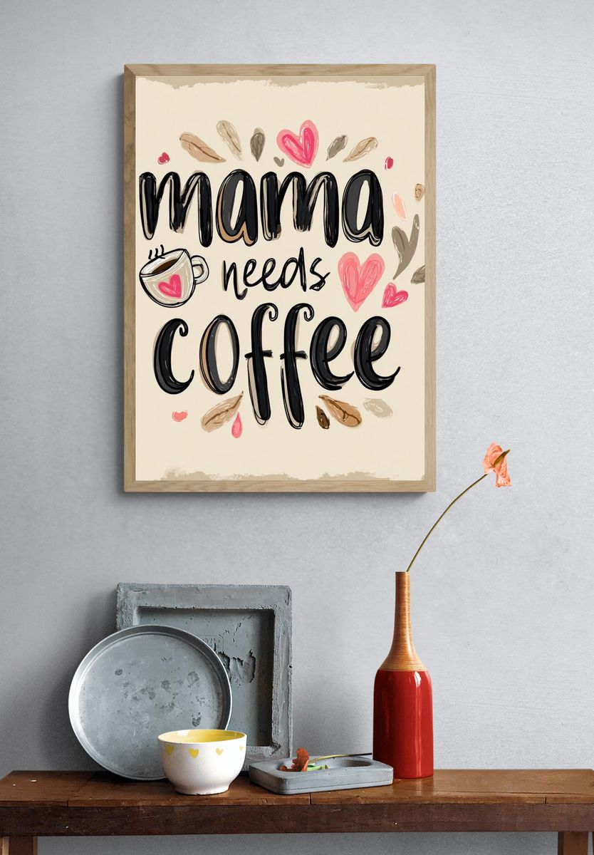 Mama Needs Coffee — Typography Print. — room view 3