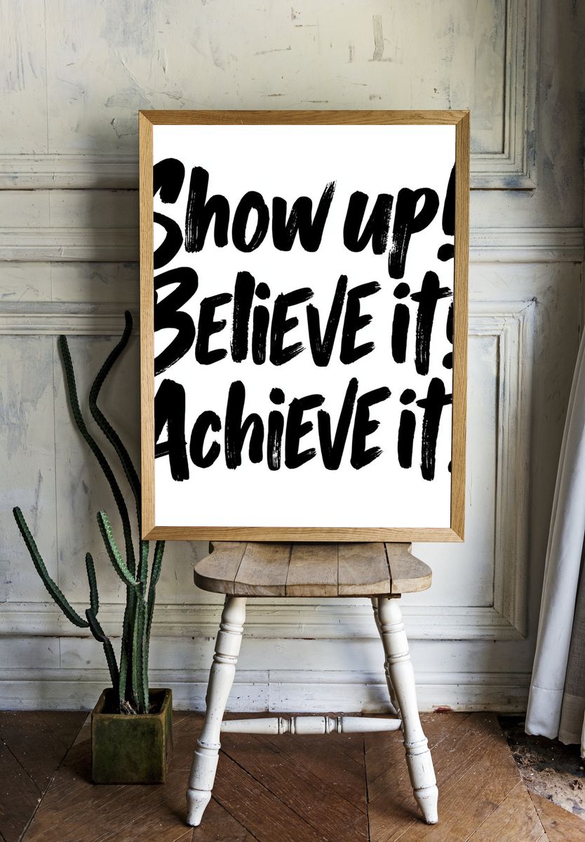 Show Up Believe It Achieve It Typography Poster. room preview