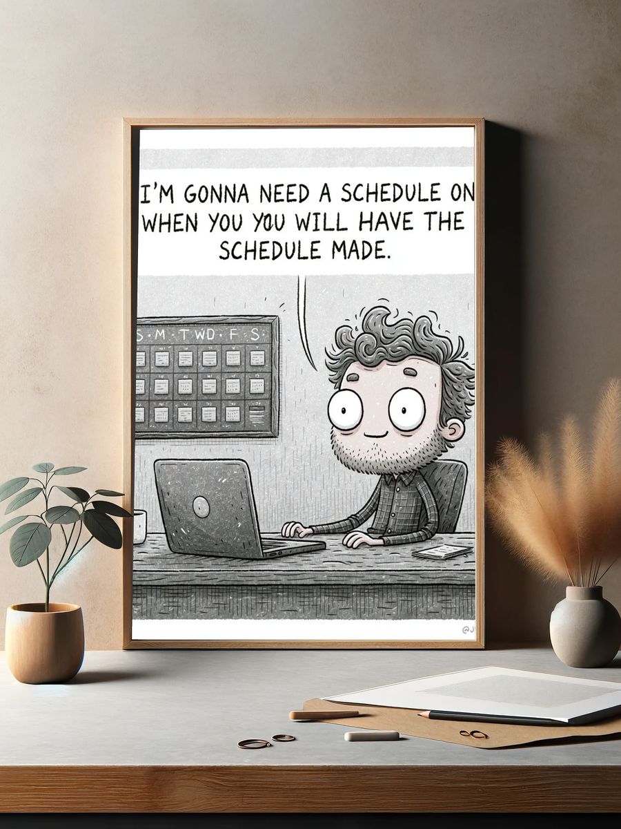 Need a Schedule Funny Typography Poster. — room view 2