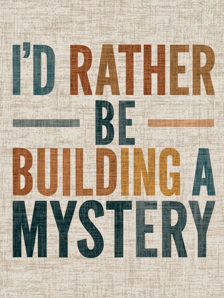I'd Rather Be Building a Mystery Poster. poster — typography art