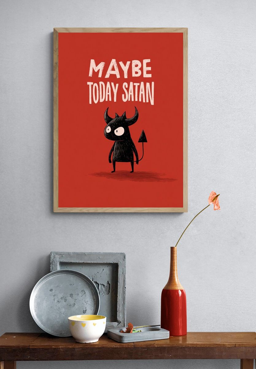 Maybe Today Satan — Funny Illustration Print. — room view 3